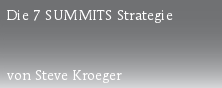 Die 7 SUMMITS Strategie 



von Steve Kroeger