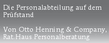 Die Personalabteilung auf dem
Prüfstand

Von Otto Henning & Company,
Rat.Haus Personalberatung