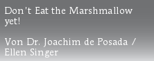 Don\'t Eat the Marshmallow
yet!

Von Dr. Joachim de Posada /
Ellen Singer