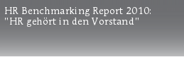 HR Benchmarking Report 2010:
\"HR gehört in den Vorstand\"