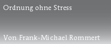 Ordnung ohne Stress



Von Frank-Michael Rommert