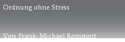 Ordnung ohne Stress



Von Frank-Michael Rommert