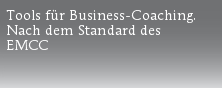 Tools für Business-Coaching.
Nach dem Standard des
EMCC