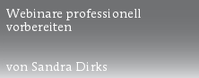 Webinare professionell
vorbereiten


von Sandra Dirks